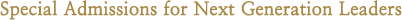 Special Admissions for next generation leaders